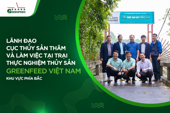 LÃNH ĐẠO CỤC THỦY SẢN THĂM VÀ LÀM VIỆC TẠI TRẠI THỰC NGHIỆM THỦY SẢN GREENFEED VIỆT NAM KHU VỰC PHÍA BẮC